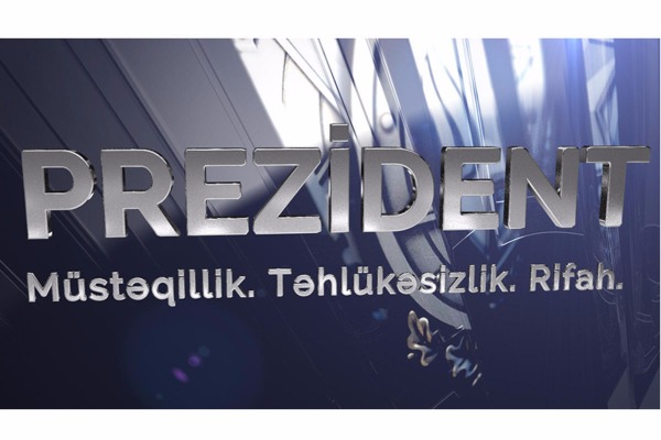 PREZİDENT. Müstəqillik. Təhlükəsizlik. Rifah