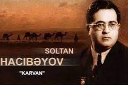 SOLTAN HAJIBƏYLİ. "KARVAN" ("CARAVAN")