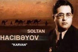 SOLTAN HAJIBƏYLİ. "KARVAN" ("CARAVAN")