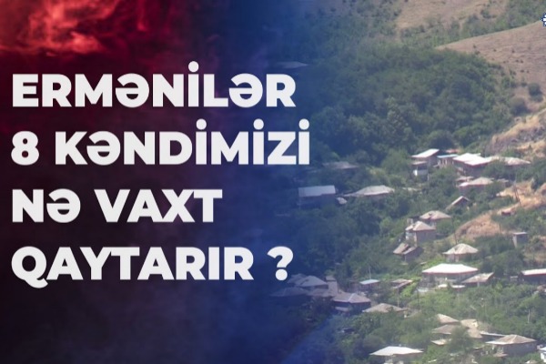 İşğal altında olan 8 kənd yenidən gündəmdə